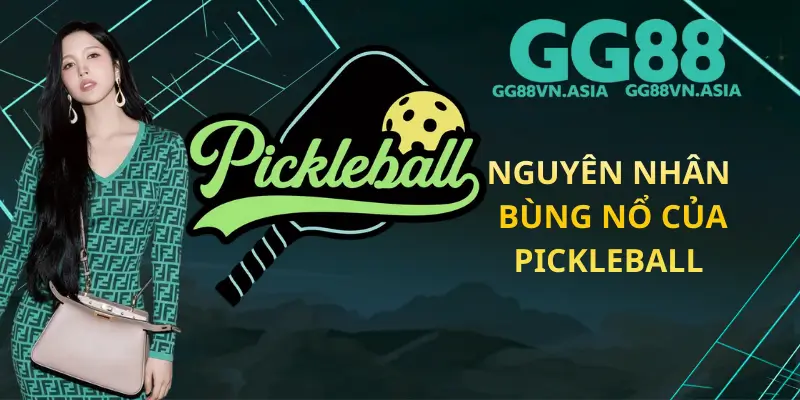 Nguyên Nhân Bùng Nổ Của Pickleball